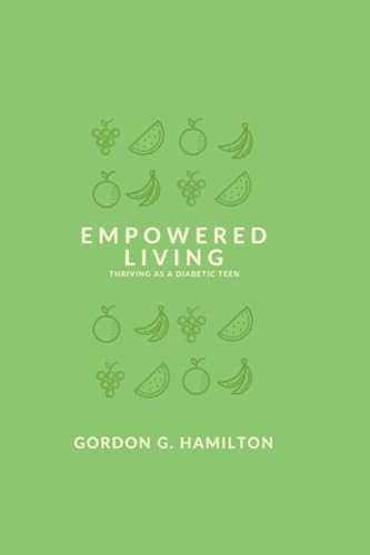 Imagen de archivo de Empowered Living: Thriving as a Diabetic Teen a la venta por GreatBookPrices