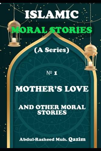 Stock image for Mother's Love and Other Moral Stories: Islamic Moral Stories for Kids and Teens for sale by GreatBookPrices