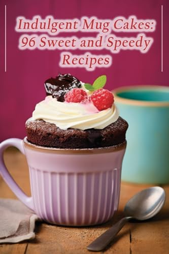 9798858844785: Indulgent Mug Cakes: 96 Sweet and Speedy Recipes