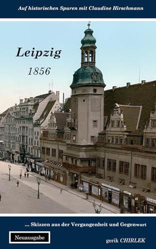 9798859008346: Leipzig: Skizzen aus der Vergangenheit und Gegenwart (Auf historischen Spuren mit Claudine Hirschmann)