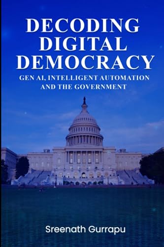 9798859083886: DECODING DIGITAL DEMOCRACY: Intelligent Automation, Gen AI and Public Sector