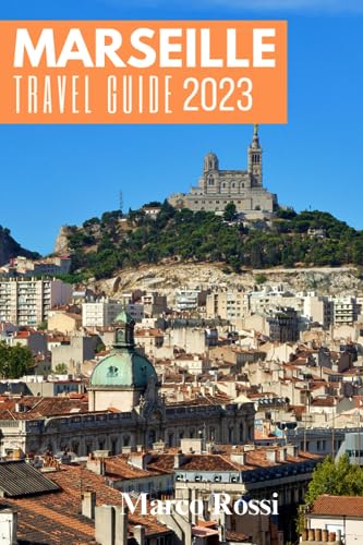 Beispielbild fr MARSEILLE, FRANCE TRAVEL GUIDE 2023: A Comprehensive Guide to the Best Things to Do, Historical Sites, Savory Food and Wine, and Off-the-Beaten-Path Adventures in the Heart of the Mediterranean zum Verkauf von Goodwill Books