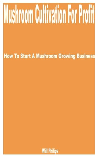 Stock image for Mushroom Cultivation for Profit: How to Start a Mushroom Growing Business for sale by GreatBookPrices