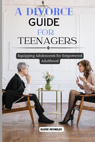 Stock image for A Divorce Guide for Teenagers: Equipping Adolescents for Empowered Adulthood for sale by GreatBookPrices
