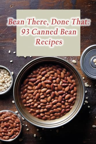 9798859485710: Bean There, Done That: 93 Canned Bean Recipes