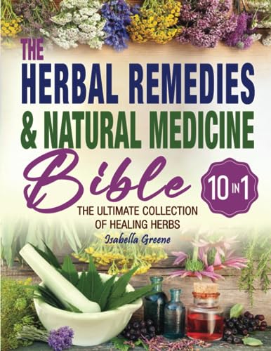 Stock image for The Herbal Remedies Natural Medicine Bible: [10 in 1] The Ultimate Collection of Healing Herbs and Plants for Creating Natural Remedies, Infusions, Essential Oils, Tea, Tinctures Antibiotics for sale by Omega