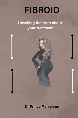 9798859520213: FIBROID: Unveiling the truth about your treatment