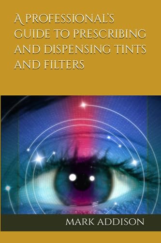 9798859538515: A professional’s guide to prescribing and dispensing tints and filters