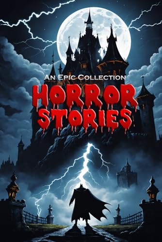 9798859584604: Horror Stories  An Epic Collection  Dracula, Frankenstein, Phantom of the Opera, and more!