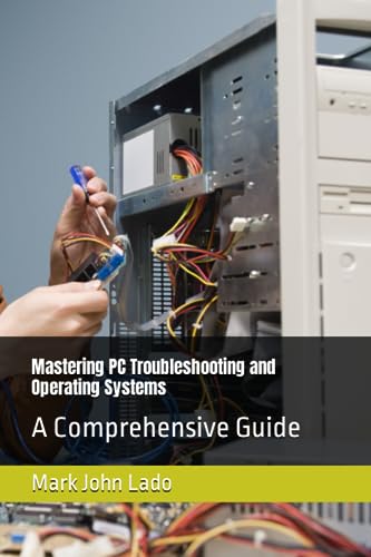 Imagen de archivo de Mastering PC Troubleshooting and Operating Systems: A Comprehensive Guide a la venta por GreatBookPrices