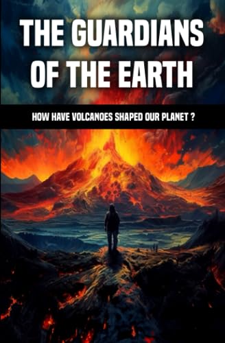 Stock image for The Guardians Of The Earth: How have volcanoes shaped our planet ? for sale by HPB-Ruby