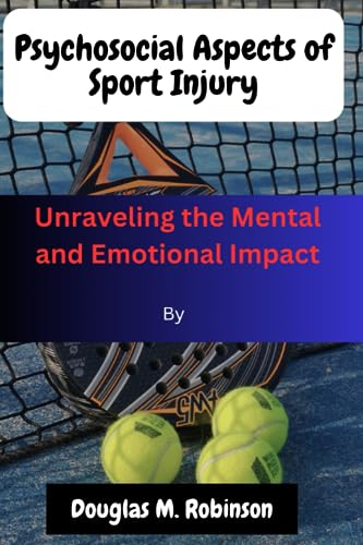 Imagen de archivo de Psychosocial Aspects of Sport Injury: Unraveling the Mental and Emotional Impact a la venta por GreatBookPrices