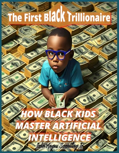 Stock image for The First Black Trillionaire: HOW BLACK KIDS MASTER ARTIFICIAL INTELLIGENCE for sale by Ria Christie Collections