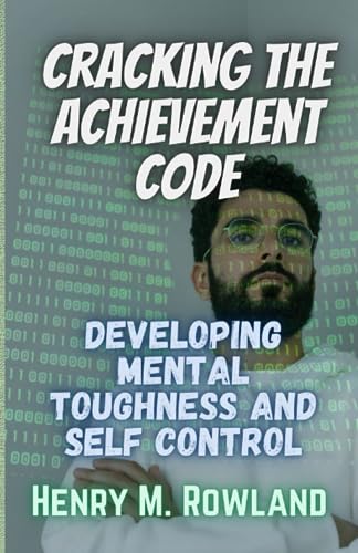 9798859691258: Cracking the Achievement Code: Developing Mental Toughness and Self Control