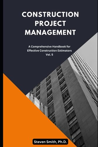 Stock image for Construction Project Management: A comprehensive handbook for effective construction estimators (Construction Project Management Series - Your Ultimate Guide to Excelling in the Construction Industry) for sale by California Books