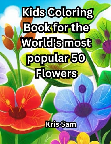 Beispielbild fr Kids Coloring Book for the World's most popular 50 Flowers: Age 4 - 8 zum Verkauf von Ria Christie Collections