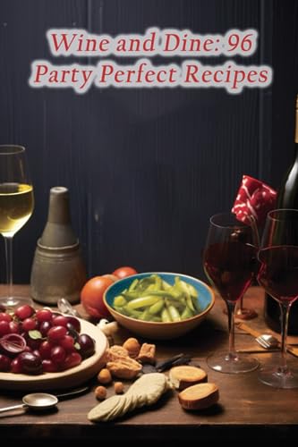 Stock image for Wine and Dine: 96 Party Perfect Recipes for sale by Ria Christie Collections