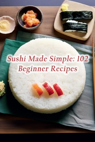 9798859820849: Sushi Made Simple: 102 Beginner Recipes