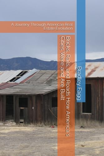 Stock image for Bricks, Rails, and Roads How America's Cities Were and Are Built: A Journey Through American Real Estate Evolution for sale by California Books