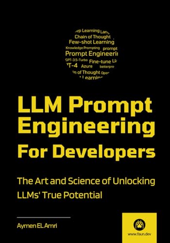 9798859940714: LLM Prompt Engineering For Developers: The Art and Science of Unlocking LLMs' True Potential
