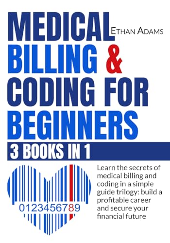 9798860090033: Medical Billing & Coding For Beginners: [3 Books in 1]: Learn The Secrets Of Medical Billing And Coding In A Simple Guide Trilogy: Build A Profitable Career And Secure Your Financial Future