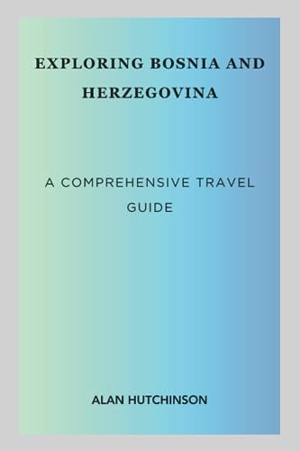Stock image for Exploring Bosnia and Herzegovina: A Comprehensive Travel Guide for sale by GreatBookPrices