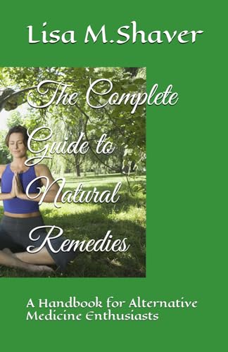 Stock image for The Complete Guide to Natural Remedies: A Handbook for Alternative Medicine Enthusiasts for sale by GreatBookPrices