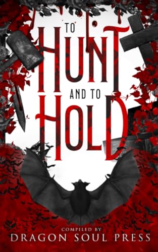 Stock image for To Hunt and To Hold: A Dragon Soul Press Anthology for sale by Ria Christie Collections