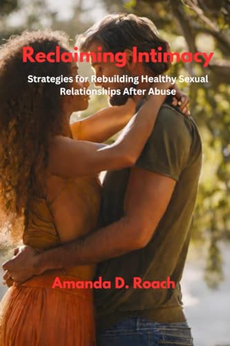 Stock image for Reclaiming Intimacy: Strategies for Rebuilding Healthy Sexual Relationships After Abuse for sale by GreatBookPrices