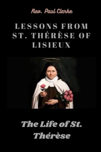 Imagen de archivo de LESSONS FROM ST. THRSE OF LISIEUX: The Life of St. Thrse a la venta por California Books