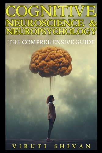 Imagen de archivo de Cognitive Neuroscience & Neuropsychology: The Comprehensive Guide: Unlock the Secrets of the Brain and Understand the Fundamentals (Psychology Comprehensive Guides: Unlocking the Human Mind's Secrets) a la venta por HPB-Diamond