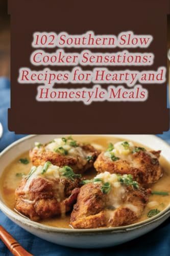 Imagen de archivo de 102 Southern Slow Cooker Sensations: Recipes for Hearty and Homestyle Meals a la venta por GreatBookPrices