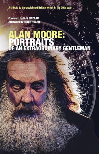 9798860671935: ALAN MOORE: PORTRAITS OF AN EXTRAORDINARY GENTLEMAN: Conceived and edited by smoky man with assistance from Omar Martini, Gary Spencer Millidge and Angelo Secci