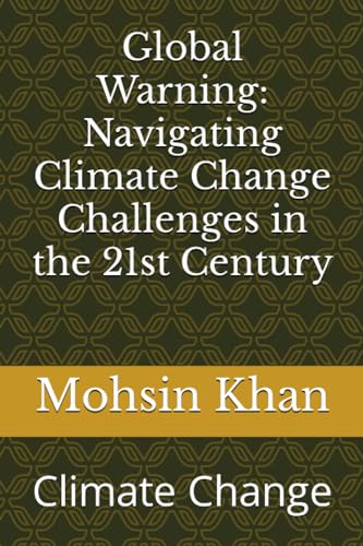 Stock image for Global Warning: Navigating Climate Change Challenges in the 21st Century: Climate Change for sale by Ria Christie Collections