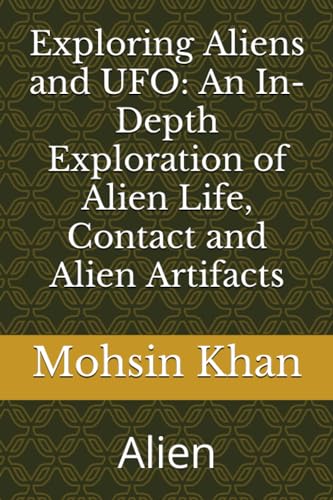 Stock image for Exploring Aliens and UFO: An In-Depth Exploration of Alien Life, Contact and Alien Artifacts: Alien for sale by GreatBookPrices