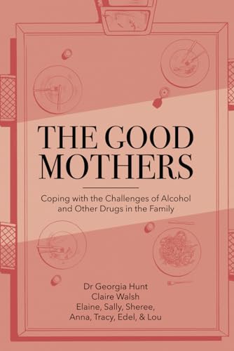 Imagen de archivo de The Good Mothers: Coping with the Challenges of Alcohol and Other Drugs in the Family a la venta por GreatBookPrices