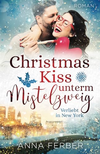 Beispielbild fr Christmas Kiss unterm Mistelzweig: Verliebt in New York (Liebesroman) (Ksse, Weihnachten & Schnee) zum Verkauf von medimops