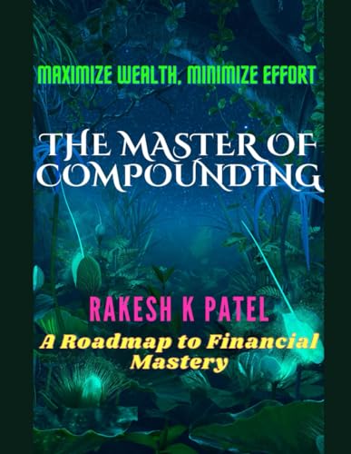 Beispielbild fr The Master of Compounding: Maximize Wealth, Minimize Effort- A Roadmap to Financial Mastery zum Verkauf von GreatBookPrices