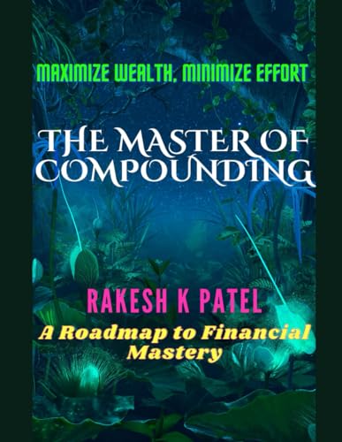 Immagine dell'editore per The Master of Compounding: Maximize Wealth, Minimize Effort- A Roadmap to Financial Mastery venduto da Ria Christie Collections