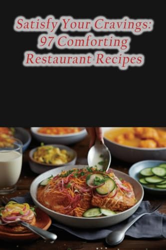 9798860984233: Satisfy Your Cravings: 97 Comforting Restaurant Recipes