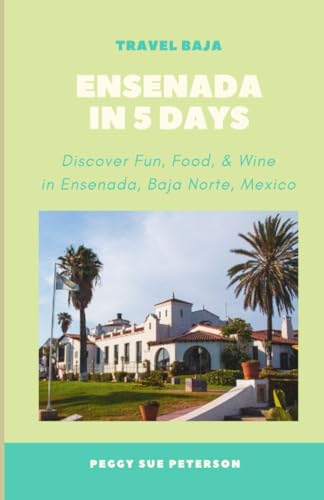 Stock image for Ensenada in 5 Days: Discover Fun, Food, & Wine in Ensenada, Baja California Norte, Mexico for sale by GreatBookPrices