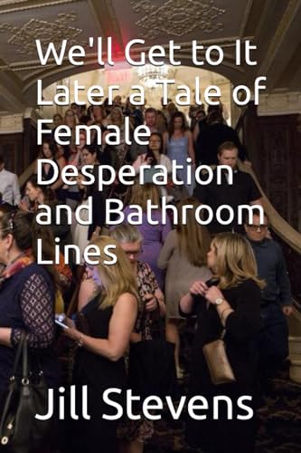 Stock image for We'll Get to It Later a Tale of Female Desperation and Bathroom Lines for sale by PBShop.store US