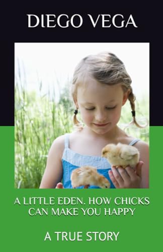 Stock image for A LITTLE EDEN. HOW CHICKS CAN MAKE YOU HAPPY: A TRUE STORY for sale by Ria Christie Collections