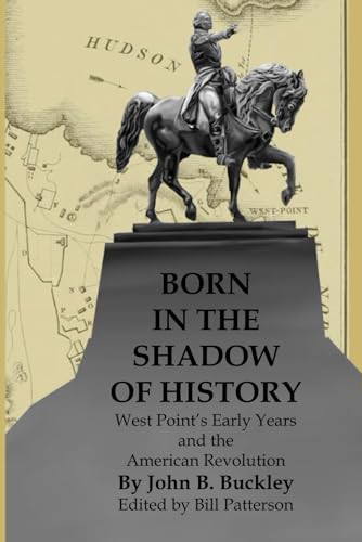 Beispielbild fr Born in the Shadow of History: West Points Early Years and the American Revolution zum Verkauf von Omega