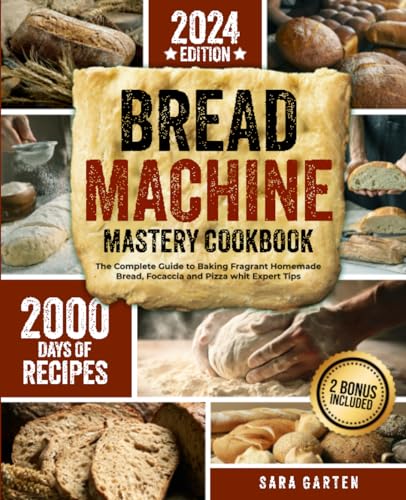 Stock image for Bread Machine Mastery Cookbook: The Complete Guide to Baking Fragrant Homemade Bread, Focaccia and Pizza whit Expert Tips. 2000 Days of Recipes from Traditional to Gourmet. 2 BONUS INCLUDED for sale by Omega