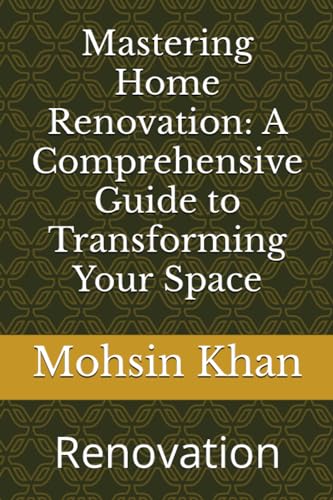 Stock image for Mastering Home Renovation: A Comprehensive Guide to Transforming Your Space: Renovation for sale by GreatBookPrices