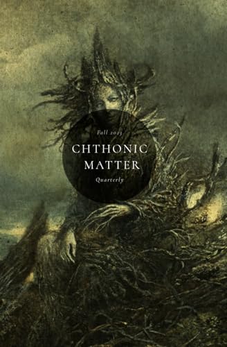 Imagen de archivo de Chthonic Matter Quarterly: Fall 2023 a la venta por California Books