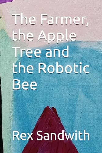 Beispielbild fr The Farmer, the Apple Tree and the Robotic Bee zum Verkauf von Half Price Books Inc.