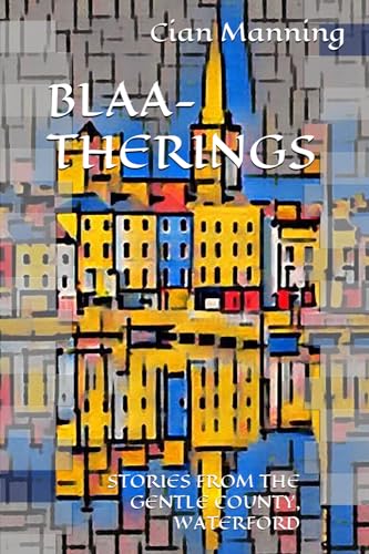 9798861304474: BLAA-THERINGS: STORIES FROM THE GENTLE COUNTY, WATERFORD