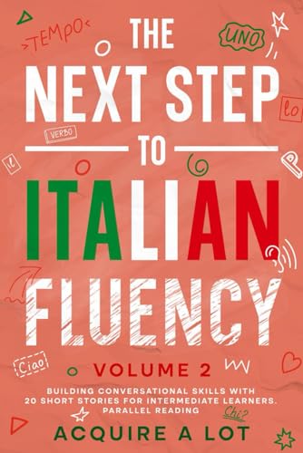 Beispielbild fr The Next Step to Italian Fluency: Building Conversational Skills with 20 Short Stories for Intermediate Learners. Parallel Reading zum Verkauf von GreatBookPrices